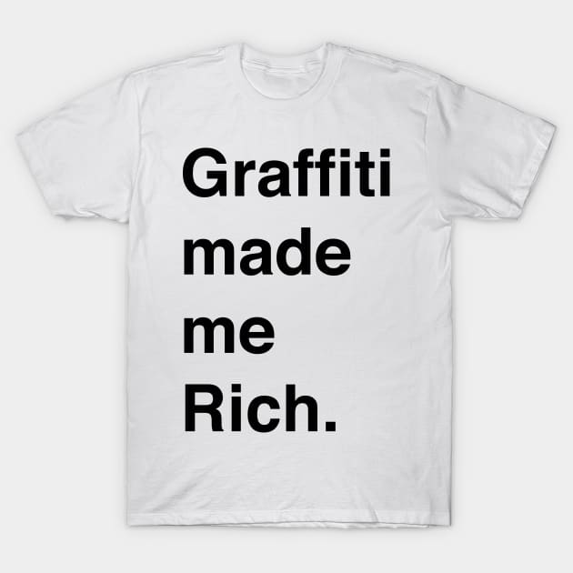 GRAFFITI MADE ME RICH - Graffiti Made Me Rich - T-Shirt | TeePublic